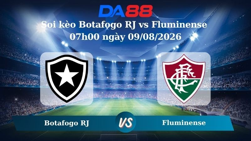 DA88 Nhận định soi kèo Botafogo RJ vs Fluminense 07h00 ngày 09/08/2026 – VĐQG Brazil