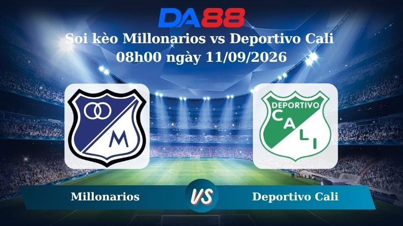 DA88 Nhận định soi kèo Millonarios vs Deportivo Cali 08h00 ngày 11/09/2026 – VĐQG Colombia
