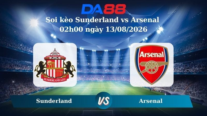 DA88 Nhận định soi kèo Sunderland vs Arsenal 02h00 ngày 13/08/2026 - Ngoại hạng Anh
