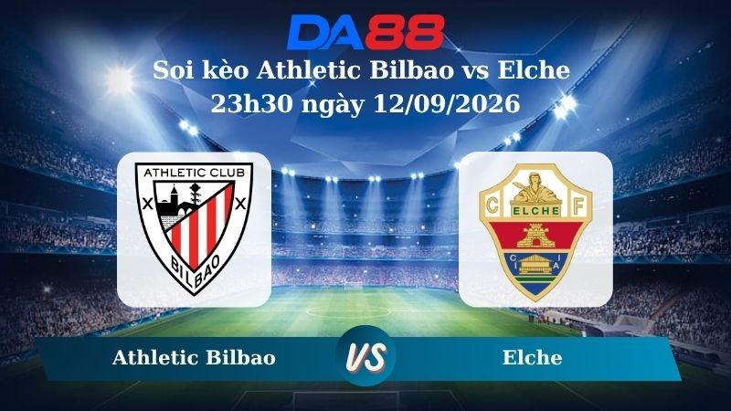 DA88 Nhận định soi kèo Athletic Bilbao vs Elche 23h30 ngày 12/09/2026 – La Liga