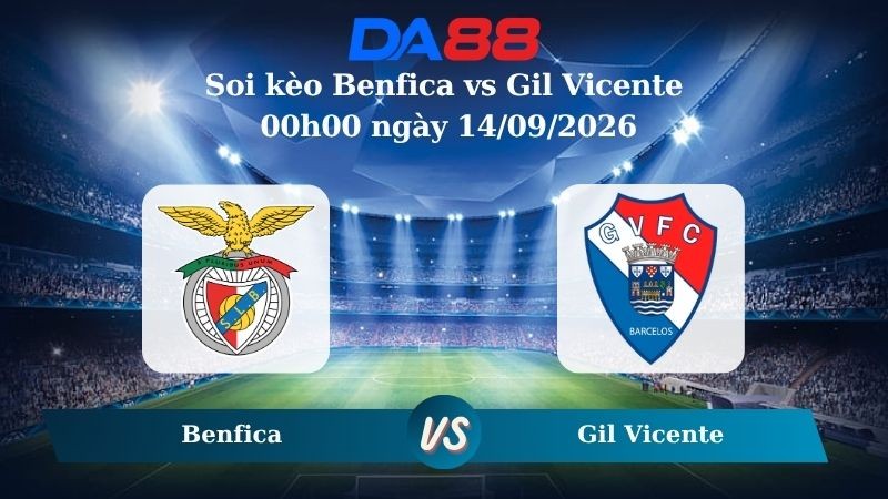 DA88 Nhận định soi kèo Benfica vs Gil Vicente 00h00 ngày 14/09/2026 – VĐQG Bồ Đào Nha