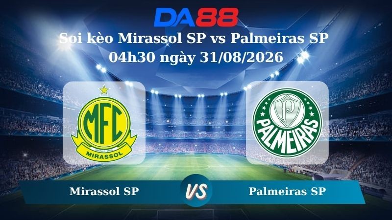 DA88 Nhận định soi kèo Mirassol SP vs Palmeiras SP 04h30 ngày 31/08/2026 – Serie A