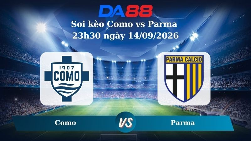 DA88 Nhận định soi kèo Como vs Parma 23h30 ngày 14/09/2026 – Serie A