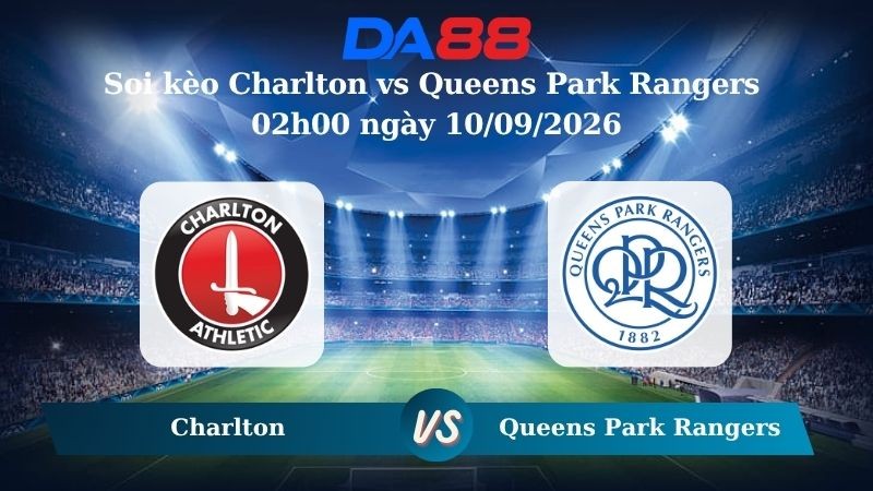 DA88 Nhận định soi kèo Charlton vs Queens Park Rangers 02h00 ngày 10/09/2026 – Hạng nhất Anh