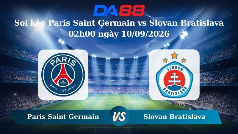 DA88 Nhận định soi kèo Paris Saint Germain vs Slovan Bratislava 02h00 ngày 10/09/2026 – Champions League