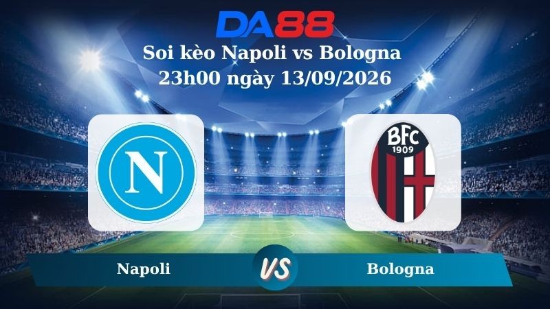 DA88 Nhận định soi kèo Napoli vs Bologna 23h00 ngày 13/09/2026 – Serie A