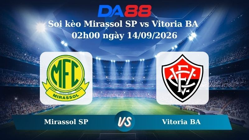 DA88 Nhận định soi kèo Mirassol SP vs Vitoria BA 02h00 ngày 14/09/2026 – Serie A