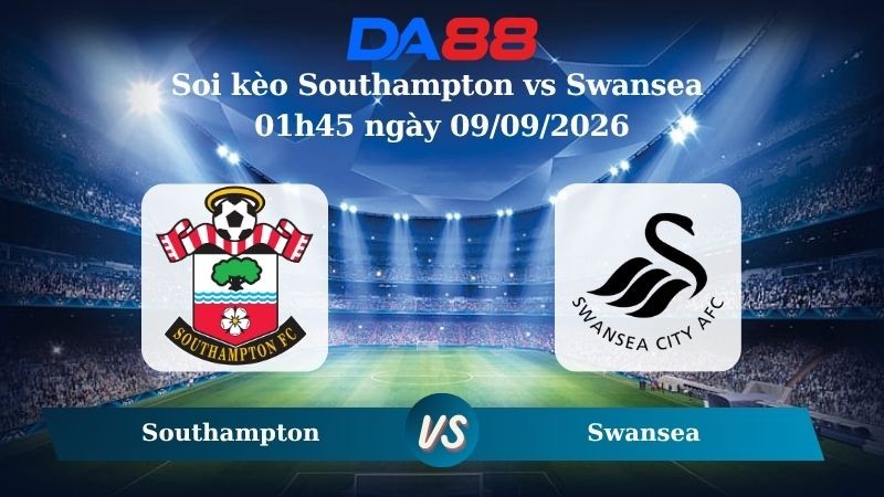 DA88 Nhận định soi kèo Southampton vs Swansea 01h45 ngày 09/09/2026 – Hạng nhất Anh