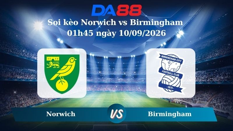 DA88 Nhận định soi kèo Norwich vs Birmingham 01h45 ngày 10/09/2026 – Hạng nhất Anh