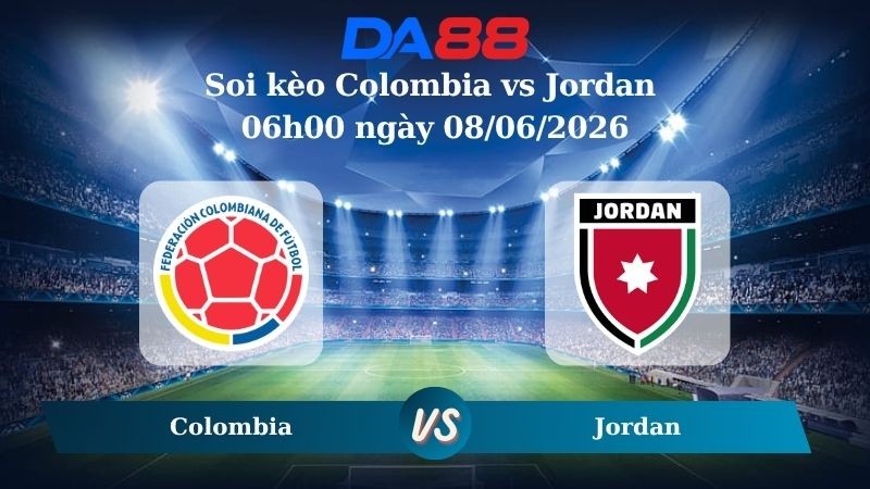 DA88 Nhận định soi kèo Colombia vs Jordan 06h00 ngày 08/06/2026 – Giao Hữu Quốc Tế