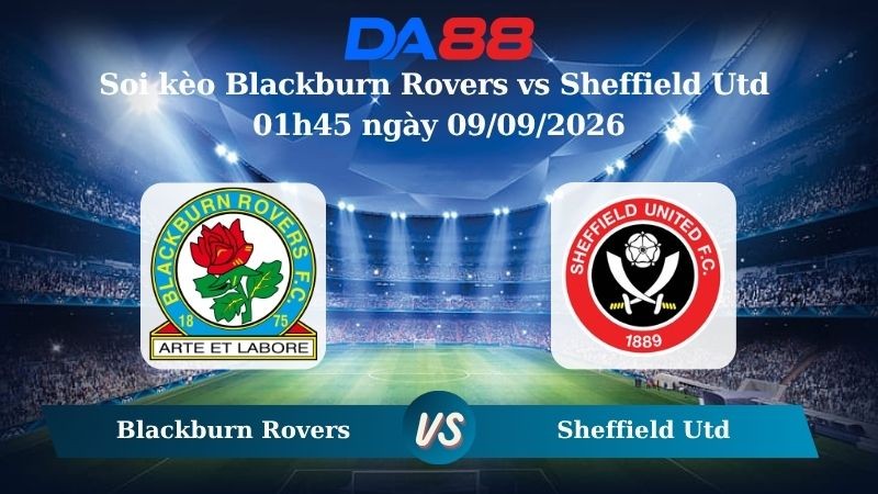 DA88 Nhận định soi kèo Blackburn Rovers vs Sheffield Utd 01h45 ngày 09/09/2026 – Hạng nhất Anh