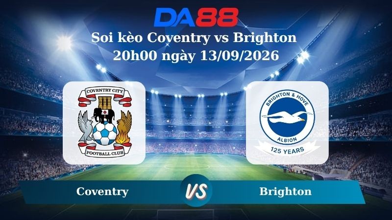 DA88 Nhận định soi kèo Coventry vs Brighton 20h00 ngày 13/09/2026 – Ngoại hạng Anh