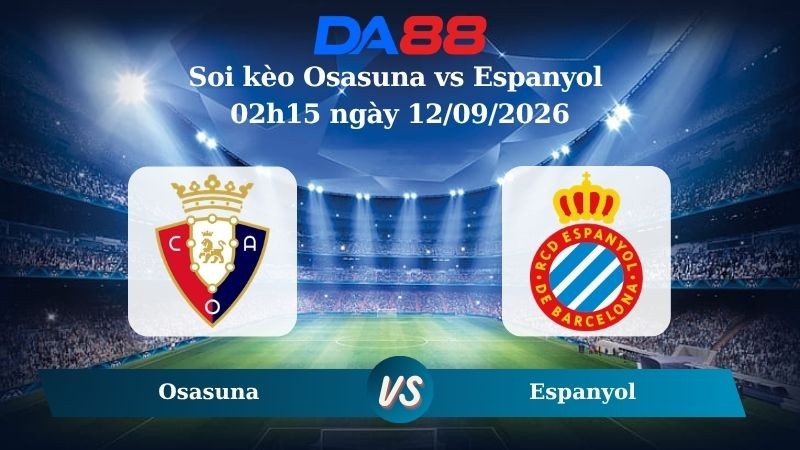 DA88 Nhận định soi kèo Osasuna vs Espanyol 02h15 ngày 12/09/2026 – La Liga