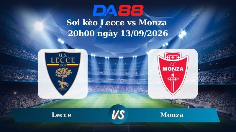 DA88 Nhận định soi kèo Lecce vs Monza 20h00 ngày 13/09/2026 – Serie A