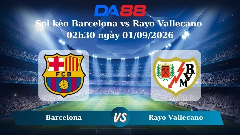 DA88 Nhận định soi kèo Barcelona vs Rayo Vallecano 02h30 ngày 01/09/2026 – La Liga