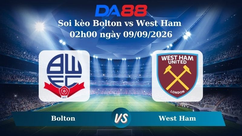 DA88 Nhận định soi kèo Bolton vs West Ham 02h00 ngày 09/09/2026 – Hạng nhất Anh