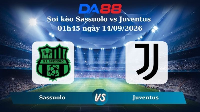 DA88 Nhận định soi kèo Sassuolo vs Juventus 01h45 ngày 14/09/2026 – Serie A