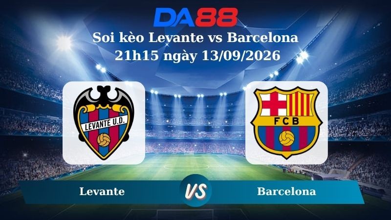 DA88 Nhận định soi kèo Levante vs Barcelona 21h15 ngày 13/09/2026 – La Liga