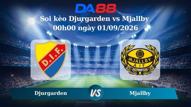 DA88 Nhận định soi kèo Djurgarden vs Mjallby 00h00 ngày 01/09/2026 – VĐQG Thuỵ Điển