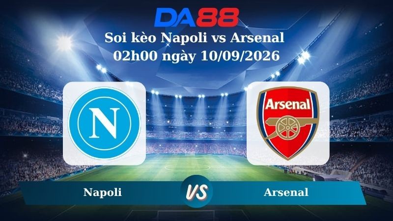 DA88 Nhận định soi kèo Napoli vs Arsenal 02h00 ngày 10/09/2026 – Champions League