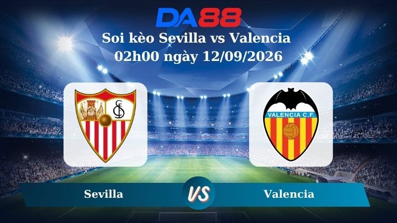 DA88 Nhận định soi kèo Sevilla vs Valencia 02h00 ngày 12/09/2026 – La Liga